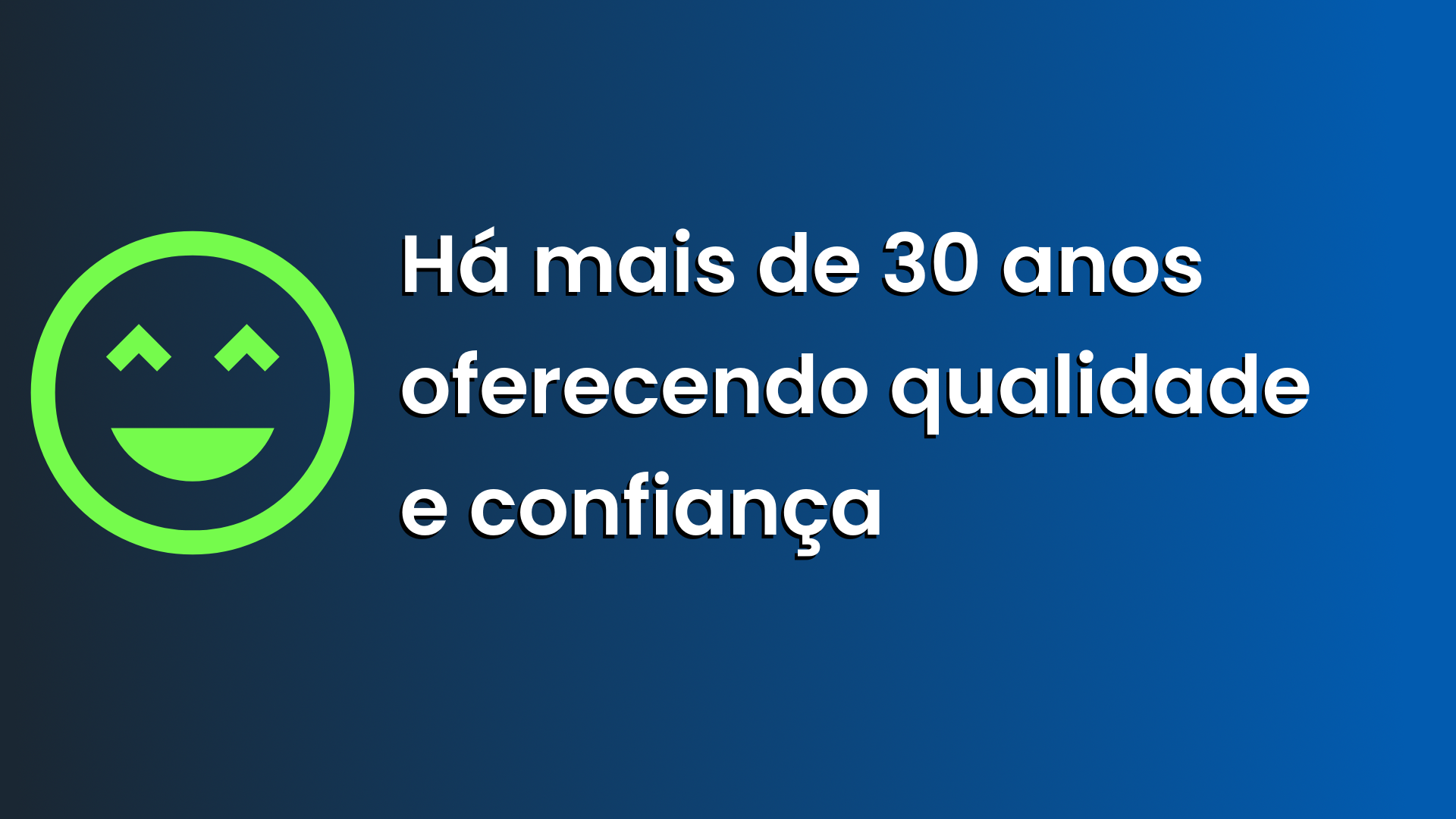 Há mais de 30 anos oferecendo qualidade e confiança